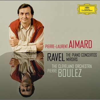 Ravel: The Piano Concertos; Miroirs - Pierre-Laurent Aimard, The Cleveland Orchestra, Pierre Boulez