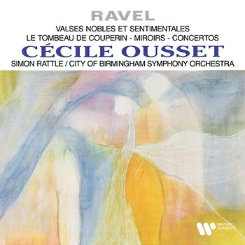 Ravel: Valses nobles et sentimentales, Le tombeau de Couperin, Miroirs & Concertos - Cécile Ousset, City of Birmingham Symphony Orchestra, Sir Simon Rattle