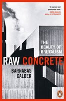 Raw Concrete: The Beauty of Brutalism Calder Barnabas