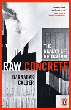 Raw Concrete: The Beauty of Brutalism - Calder Barnabas