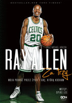 Ray Allen. Za trzy. Moja podróż przez życie i grę, którą kocham Allen Ray