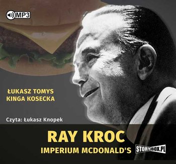 Ray Kroc. Imperium McDonald's - Tomys Łukasz, Kosecka Kinga