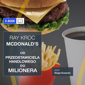 Ray Kroc McDonald’s. Od przedstawiciela handlowego do milionera - Kosecka Kinga, Tomys Łukasz