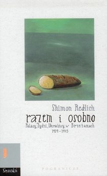 Razem i Osobno. Polacy, Żydzi, Ukraińcy w Brzeżanach 1919-1945 - Shiman Redlich