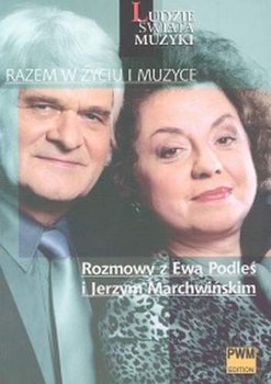 Razem w życiu i muzyce. Rozmowy z Ewą Podleś i Jerzym Marchwińskim - Szwarcman Dorota