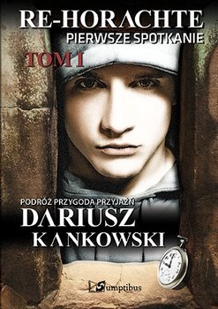 Re-Horachte. Tom 1. Pierwsze spotkanie - Kankowski Dariusz