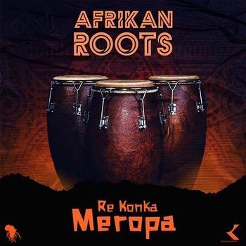Re Konka Meropa - Afrikan Roots