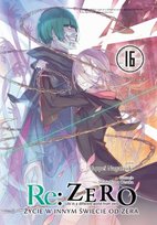 Re: Zero - Życie w Innym Świecie od Zera Light Novel. Tom 16 Nagatsuki Tappei