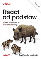 React od podstaw. Nowoczesne wzorce tworzenia aplikacji Porcello Eve, Banks Alex