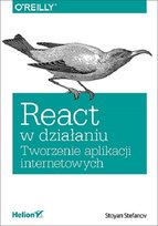 React w działaniu. Tworzenie aplikacji internetowych Stefanov Stoyan