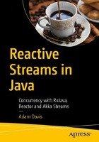 Reactive Streams in Java: Concurrency with Rxjava, Reactor, and Akka Streams - Davis Adam L.