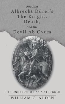 Reading Albrecht Dürer's The Knight, Death, and the Devil Ab Ovum - Auden William  C.