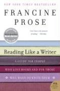 Reading Like a Writer: A Guide for People Who Love Books and for Those Who Want to Write Them - Prose Francine