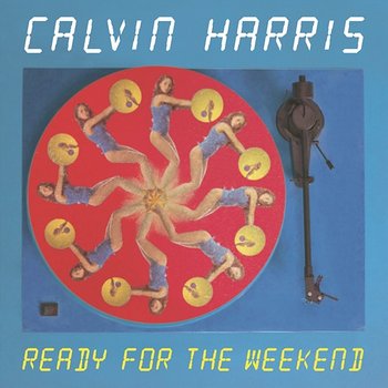 Ready For The Weekend - Calvin Harris