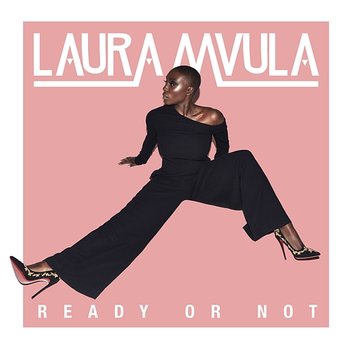 Ready or Not - Laura Mvula