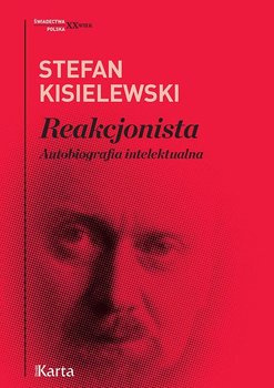 Reakcjonista. Autobiografia intelektualna - Kisielewski Stefan