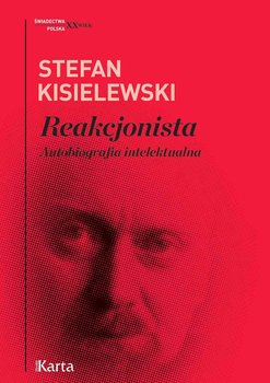 Reakcjonista. Autobiografia intelektualna - Kisielewski Stefan