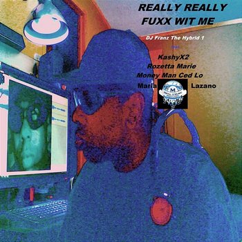 Really Really Fuxx Wit Me ( ) - DJ FRANZ THE HYBRID 1 feat. Kashy x2, Maria Lazano, Money Man Ced Lo, Rozetta Marie
