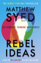 Rebel Ideas: The Power of Thinking Differently Matthew Syed
