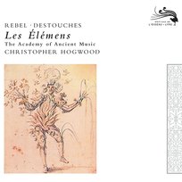 Rebel: Les Elements / Destouches: Les Elémens Christopher Hogwood, Academy of Ancient Music