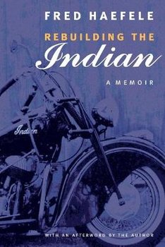Rebuilding the Indian: A Memoir - Haefele Fred