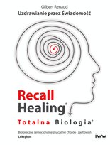 Recall Healing. Totalna Biologia. Uzdrawianie przez świadomość - Gilbert Renaud Gilbert Renaud