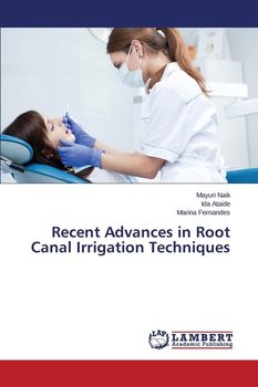 Recent Advances in Root Canal Irrigation Techniques - Naik Mayuri