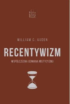 Recentywizm. Współczesna odmiana mistycyzmu - Auden William C.