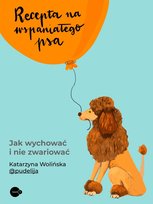 Recepta na wspaniałego psa. Jak wychować i nie zwariować - ebook PDF Katarzyna Wolińska