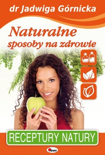 Receptury Natury Naturalne Sposoby Na Zdrowie Górnicka Jadwiga Książka W Empik 0497