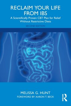 Reclaim Your Life from IBS. A Scientifically Proven CBT Plan for Relief Without Restrictive Diets - Aaron T. Beck, Melissa G. Hunt