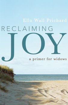 Reclaiming Joy: A Primer for Widows - Prichard Ella Wall