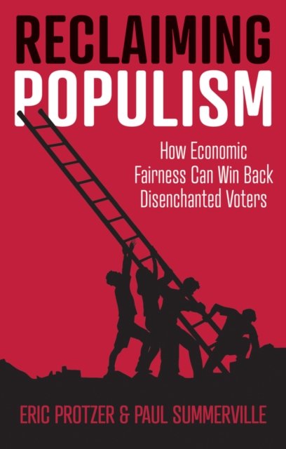 Reclaiming Populism: How Economic Fairness Can Win Back Disenchanted ...