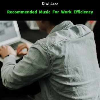 Recommended Music for Work Efficiency - Kiwi Jazz