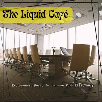 Recommended Music to Improve Work Efficiency - The Liquid Café