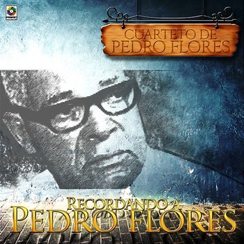 Recordando A Pedro Flores - Cuarteto De Pedro Flores