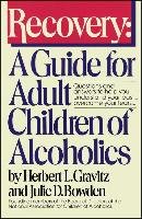 Recovery: A Guide for Adult Children of Alcoholics Gravitz Herbert L., Bowden Julie D.