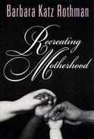 Recreating Motherhood - Rothman Barbara Katz