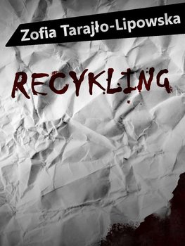 Recykling - Tarajło-Lipowska Zofia