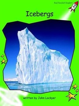 Red Rocket Readers: Early Level 4 Non-Fiction Set B: Icebergs - John Lockyer
