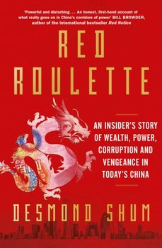 Red Roulette: An Insider's Story of Wealth, Power, Corruption and Vengeance in Today's China - Desmond Shum