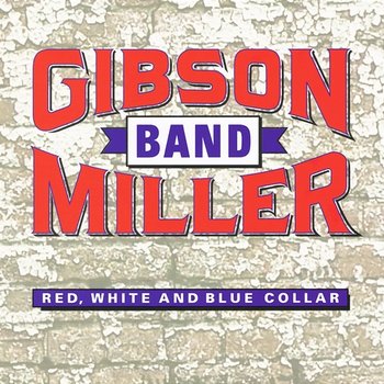 Red, White and Blue Collar - Gibson, Miller Band
