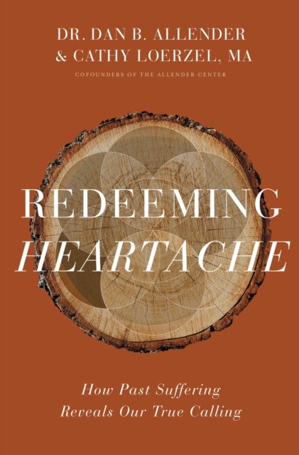 Redeeming Heartache: How Past Suffering Reveals Our True Calling - Pllc ...