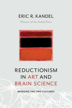 Reductionism in Art and Brain Science - Kandel Eric