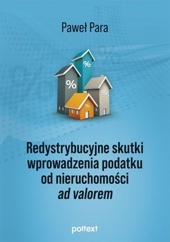 Redystrybucyjne skutki wprowadzenia podatku od nieruchomości ad valorem - Para Paweł