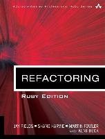 Refactoring: Ruby Edition: Ruby Edition - Fields Jay, Harvie Shane, Fowler Martin