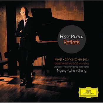 Reflets - Roger Muraro, Orchestre Philharmonique de Radio France, Myung-Whun Chung
