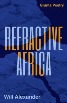 Refractive Africa: Ballet of the Forgotten - Will Alexander