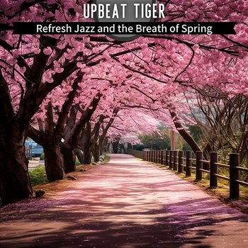 Refresh Jazz and the Breath of Spring - Upbeat Tiger