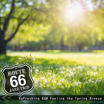Refreshing Bgm Feeling the Spring Breeze - Route 66 Jazz Trip